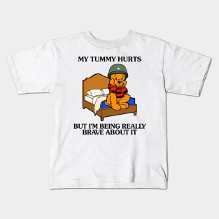 My Tummy Hurts But I'm Being Really Brave About It Bear funny meme Kids T-Shirt